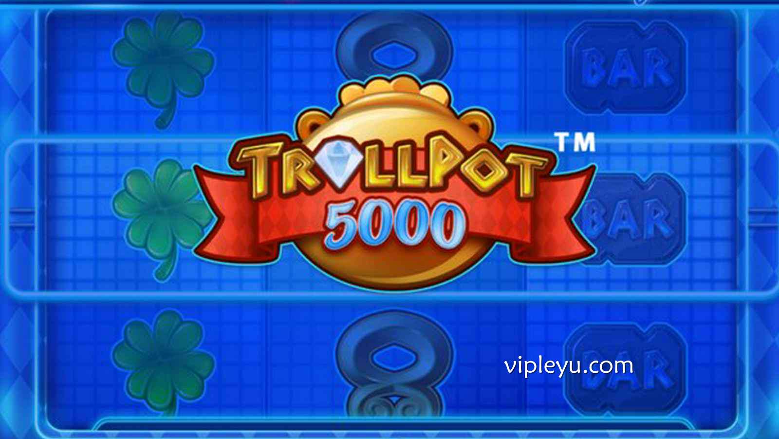勇闯奇幻宝藏世界——尽享巨魔奖池 5000无限惊喜!